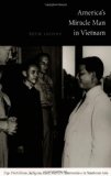 America's Miracle Man in Vietnam: Ngo Dinh Diem, Religion, Race, and U.S. Intervention in Southeast Asia (American Encounters/Global Interactions)