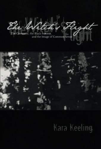 Book Cover The Witch's Flight: The Cinematic, the Black Femme, and the Image of Common Sense (Perverse Modernities: A Series Edited by Jack Halberstam and Lisa Lowe)