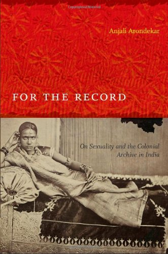 For the Record: On Sexuality and the Colonial Archive in India (Next Wave: New Directions in Women's Studies)