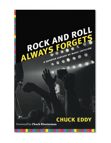 Rock and Roll Always Forgets: A Quarter Century of Music Criticism