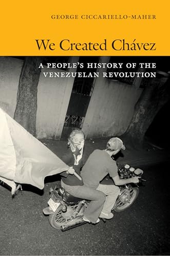We Created Chávez: A People's History of the Venezuelan Revolution