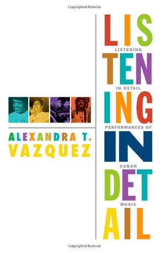 Listening in Detail: Performances of Cuban Music (Refiguring American Music)