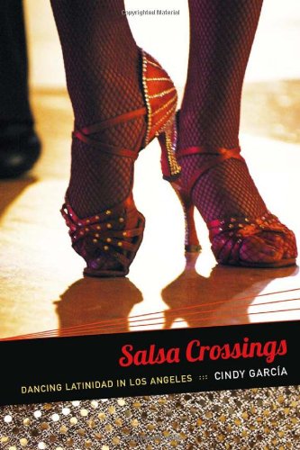 Book Cover Salsa Crossings: Dancing Latinidad in Los Angeles (Latin America Otherwise)