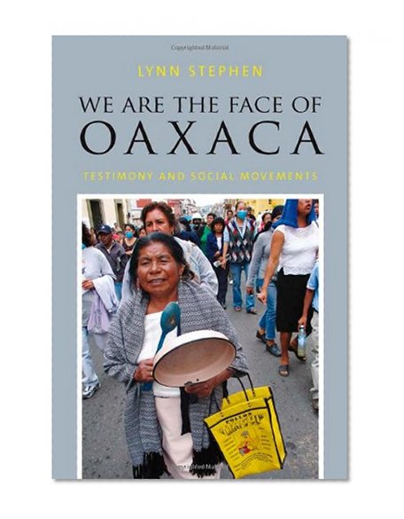 We Are the Face of Oaxaca: Testimony and Social Movements