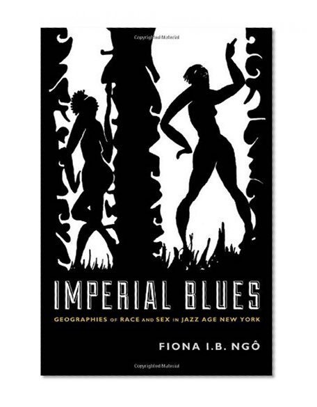 Imperial Blues: Geographies of Race and Sex in Jazz Age New York