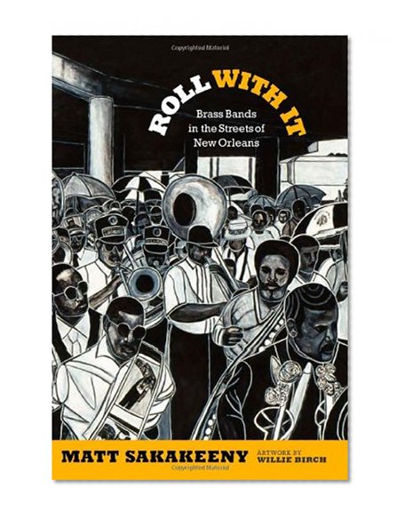 Roll With It: Brass Bands in the Streets of New Orleans (Refiguring American Music)