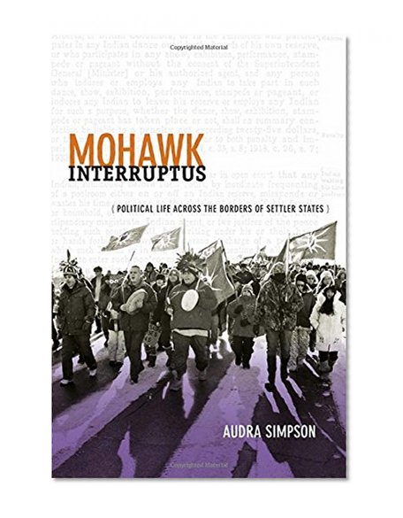 Mohawk Interruptus: Political Life Across the Borders of Settler States