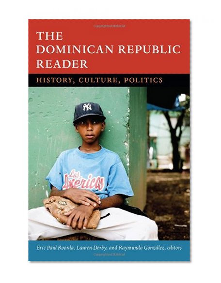 The Dominican Republic Reader: History, Culture, Politics (The Latin America Readers)