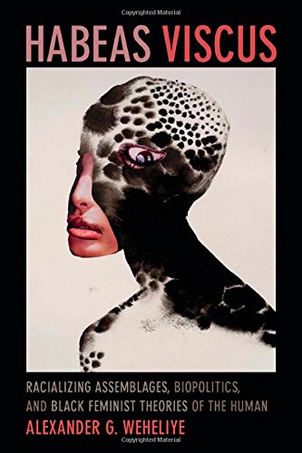 Book Cover Habeas Viscus: Racializing Assemblages, Biopolitics, and Black Feminist Theories of the Human