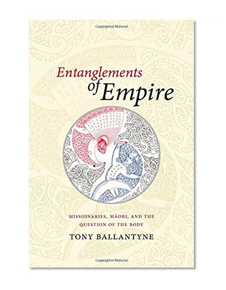 Entanglements of Empire: Missionaries, Maori, and the Question of the Body