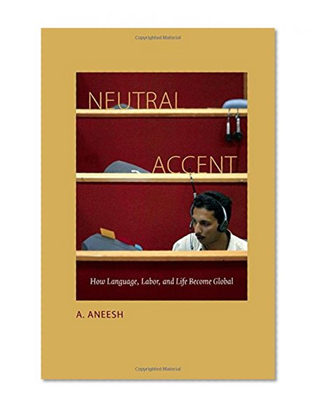 Neutral Accent: How Language, Labor, and Life Become Global