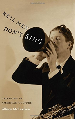 Book Cover Real Men Don't Sing: Crooning in American Culture (Refiguring American Music)