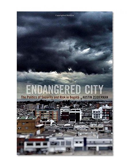 Book Cover Endangered City: The Politics of Security and Risk in Bogotá (Global Insecurities)