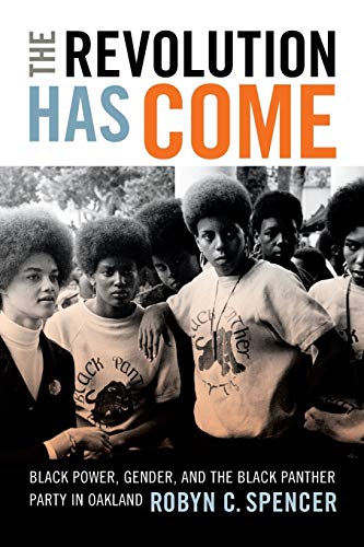 Book Cover The Revolution Has Come: Black Power, Gender, and the Black Panther Party in Oakland