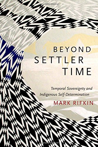 Book Cover Beyond Settler Time: Temporal Sovereignty and Indigenous Self-Determination