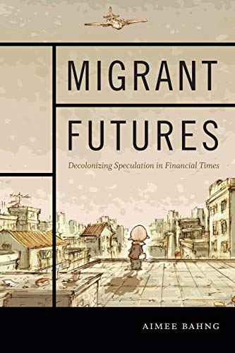Book Cover Migrant Futures: Decolonizing Speculation in Financial Times