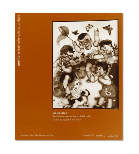 Chinese Perspective on Zizek & Zizeks Perspective on China: Positions East Asia Cultures Critique V19 #3 Winter 2011 (Positions: Asia Critique)
