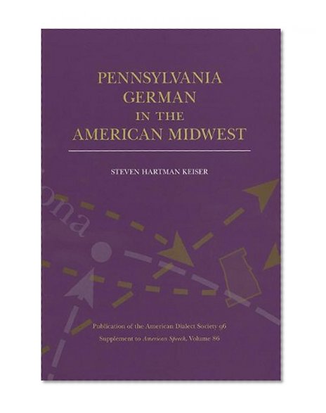 Pennsylvania German in the American Midwest (Publication of the American Dialect Society: Supplement to American Speech 86)