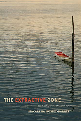 Book Cover The Extractive Zone: Social Ecologies and Decolonial Perspectives (Dissident Acts)