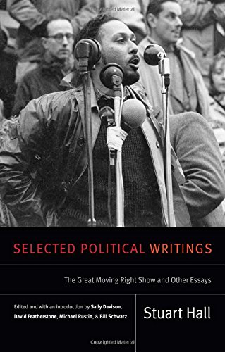 Book Cover Selected Political Writings: The Great Moving Right Show and Other Essays (Stuart Hall: Selected Writings)