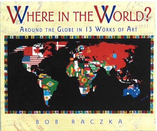 Where in the World?: Around the Globe in 13 Works of Art (Bob Raczka's Art Adventures)