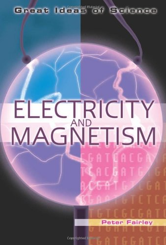Electricity and Magnetism (Great Ideas of Science)