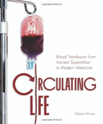 Circulating Life: Blood Transfusion from Ancient Superstition to Modern Medicine (Discovery!)