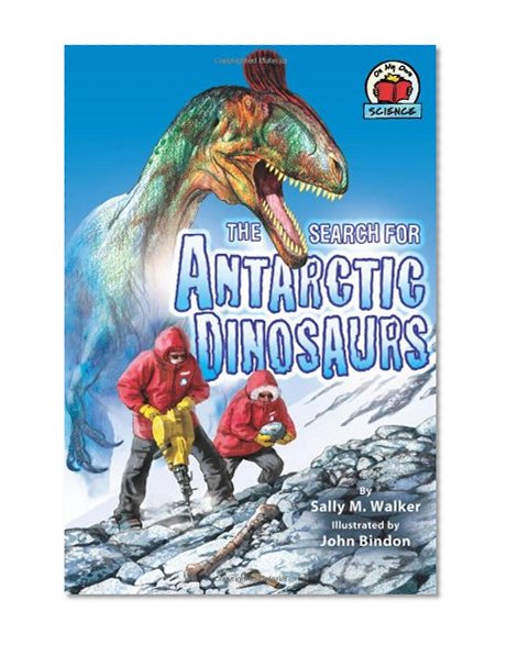 The Search for Antarctic Dinosaurs (On My Own Science)