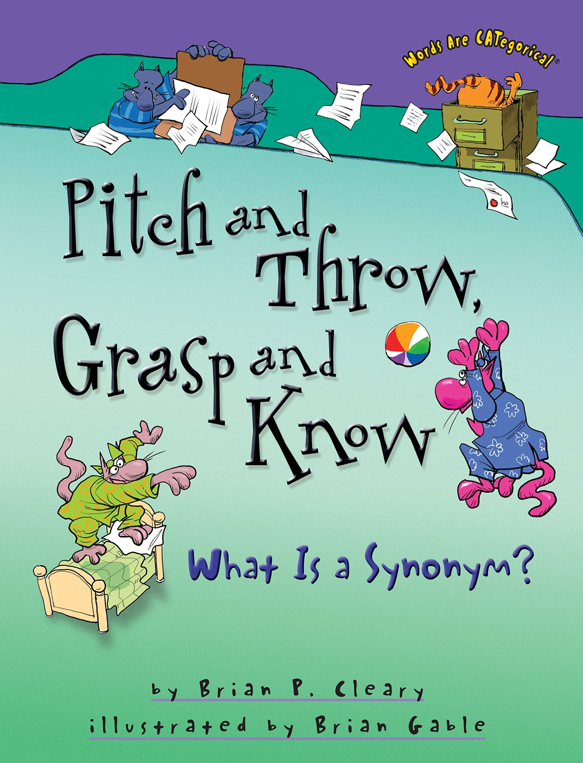 Book Cover Pitch and Throw, Grasp and Know: What Is a Synonym? (Words Are CATegorical ®)