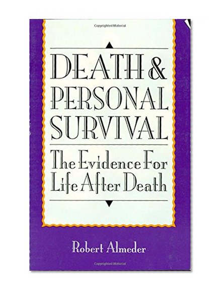 Death and Personal Survival: The Evidence for Life After Death