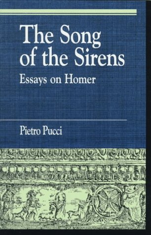 The Song of the Sirens: Essays on Homer (Greek Studies: Interdisciplinary Approaches)