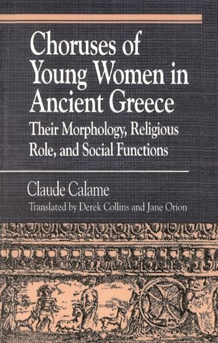Choruses of Young Women in Ancient Greece: Their Morphology, Religious Role and Social Functions (Greek Studies: Interdisciplinary Approaches)