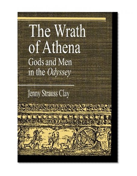 The Wrath of Athena: Gods and Men in The Odyssey (Greek Studies: Interdisciplinary Approaches)