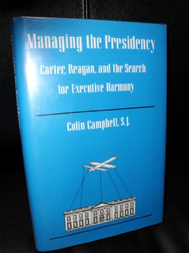 Managing the Presidency: Carter, Reagan, and the Search for Executive Harmony (Pitt Series in Policy and Institutional Studies)