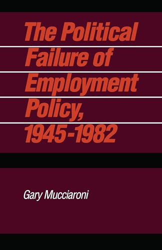 The Political Failure of Employment Policy, 1945-1982 (Pitt Series in Policy and Institutional Studies)
