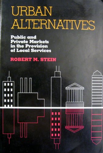 Urban Alternatives: Public and Private Markets in the Provision of Local Services (Pitt Series in Policy and Institutional Studies)