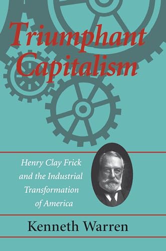 Triumphant Capitalism: Henry Clay Frick and the Industrial Transformation of America (Regional)