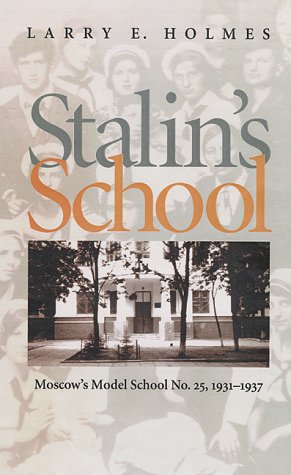 Stalin's School: Moscow's Model School No. 25, 1931-1937 (Pitt Series in Russian and East European Studies)