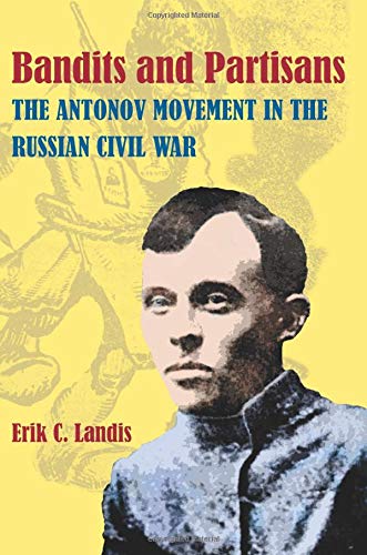 Bandits and Partisans: The Antonov Movement in the Russian Civil War (Pitt Series in Russian East European Studies)