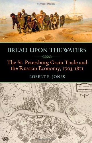 Bread upon the Waters: The St. Petersburg Grain Trade and the Russian Economy, 1703-1811 (Pitt Russian East European)