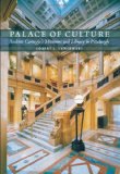 Palace of Culture: Andrew Carnegieâ€™s Museums and Library in Pittsburgh