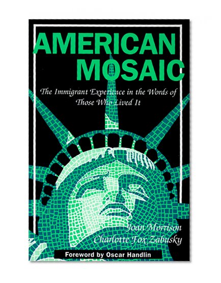 American Mosaic: The Immigrant Experience in the Words of Those Who Lived it (Pitts Series in Social and Labor History)