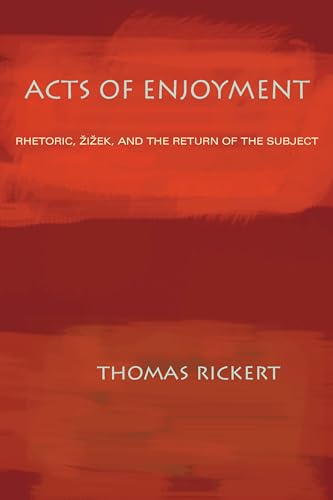 Acts of Enjoyment: Rhetoric, Zizek, and the Return of the Subject (Composition, Literacy, and Culture, 163)