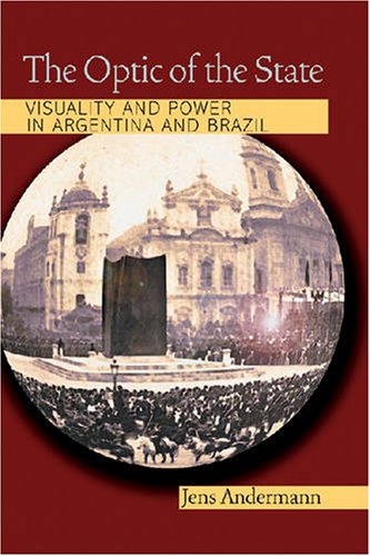 The Optic of the State: Visuality and Power in Argentina and Brazil (Pitt Illuminations)