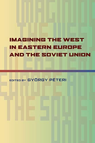 Imagining the West in Eastern Europe and the Soviet Union (Russian and East European Studies)