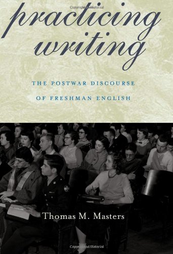 Practicing Writing: The Postwar Discourse of Freshman English (Pitt Comp Literacy Culture)