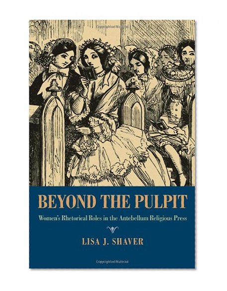 Beyond the Pulpit: Women's Rhetorical Roles in the Antebellum Religious Press (Pitt Comp Literacy Culture)