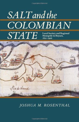 Salt and the Colombian State: Local Society and Regional Monopoly in Boyaca, 1821-1900 (Pitt Latin American Studies)