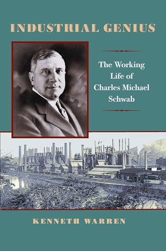 Industrial Genius: The Working Life of Charles Michael Schwab