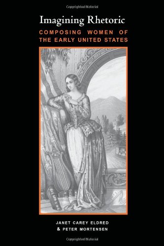 Imagining Rhetoric: Composing Women of the Early United States (Pitt Comp Literacy Culture)